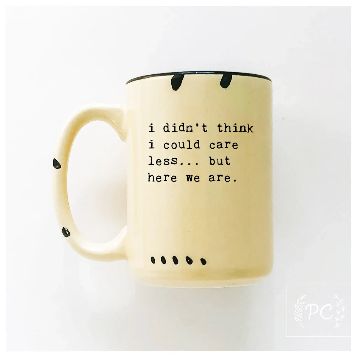 I didn't think i could care less... but here we are | ceramic mug