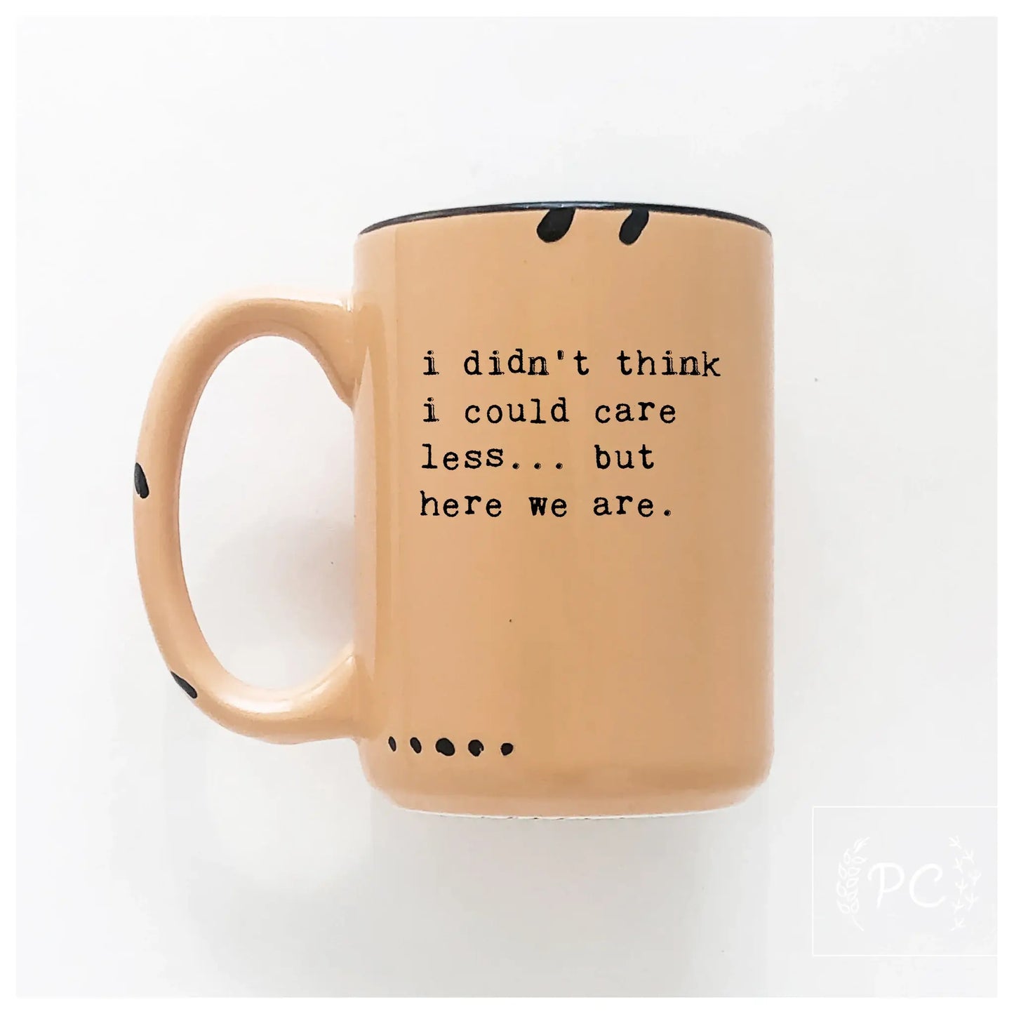 I didn't think i could care less... but here we are | ceramic mug