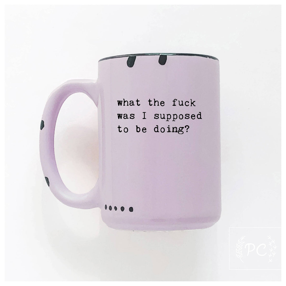 What the fuck was I supose to be doing? | ceramic mug