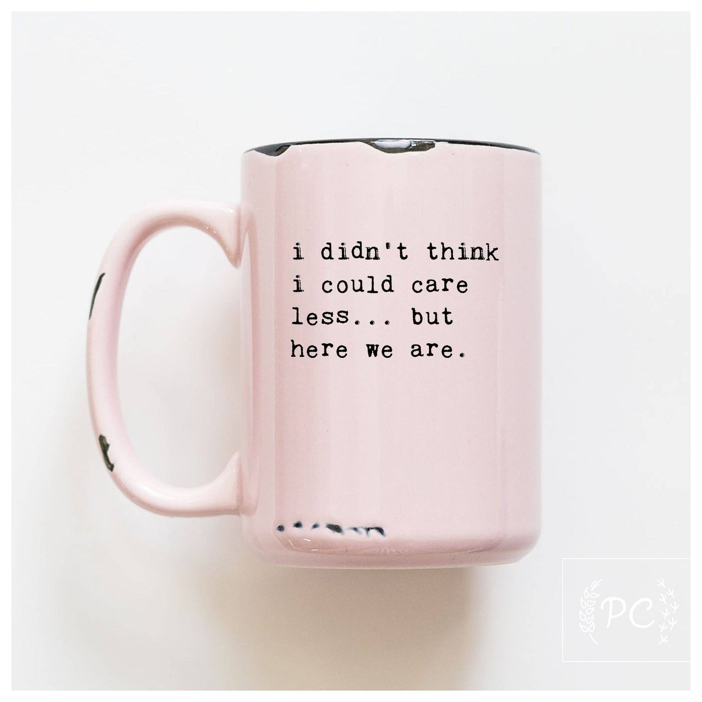 I didn't think i could care less... but here we are | ceramic mug