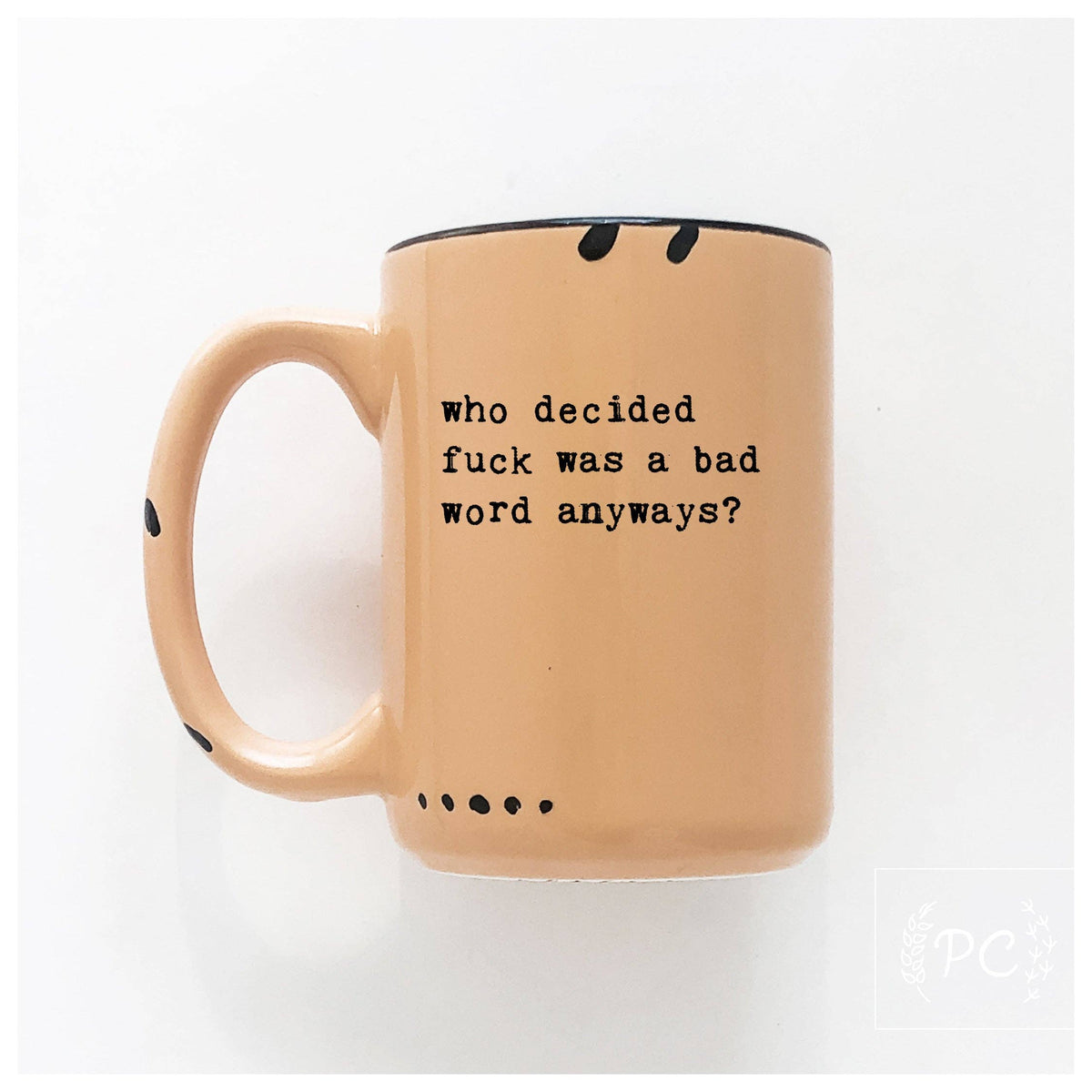 Who Decided Fuck Was A Bad Word Anyways | Ceramic Mug