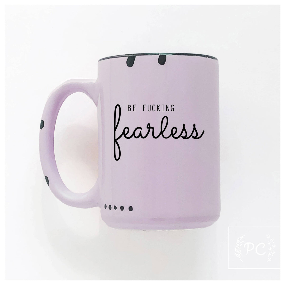 Be fucking fearless | ceramic mug