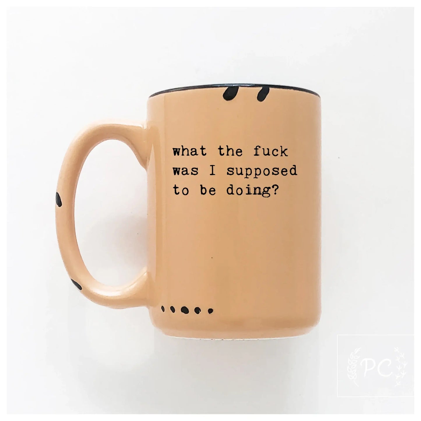 What the fuck was I supose to be doing? | ceramic mug
