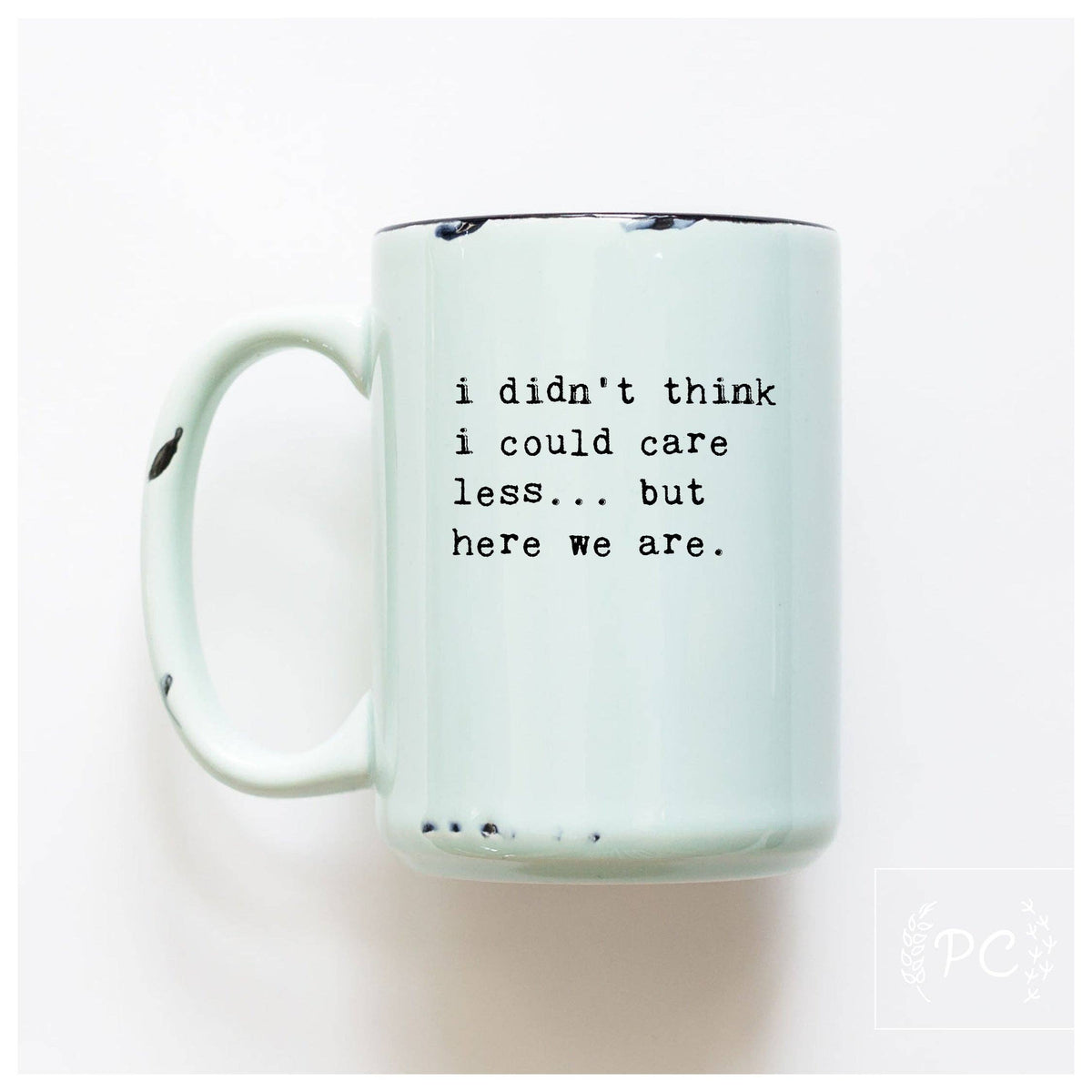 I didn't think i could care less... but here we are | ceramic mug