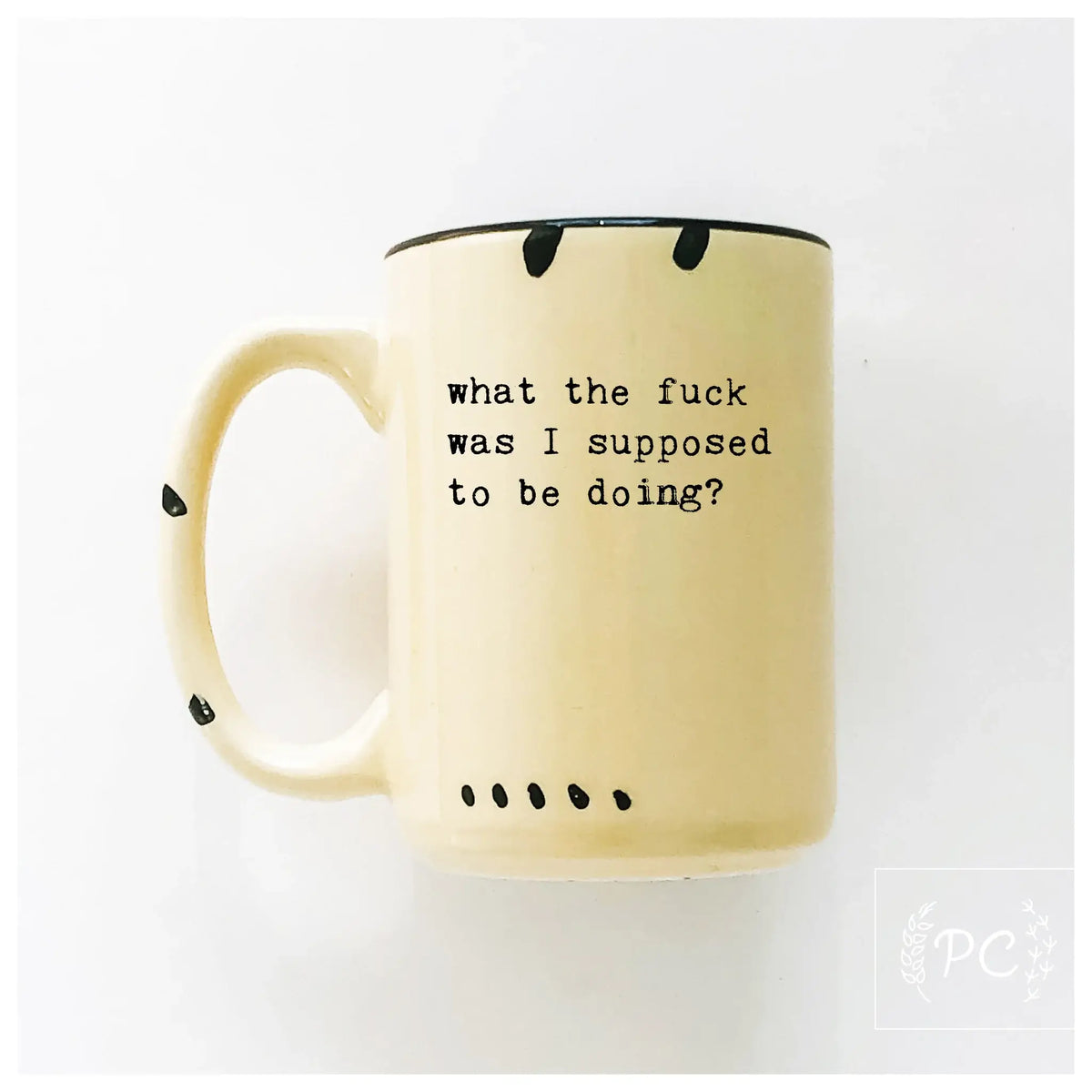 What the fuck was I supose to be doing? | ceramic mug