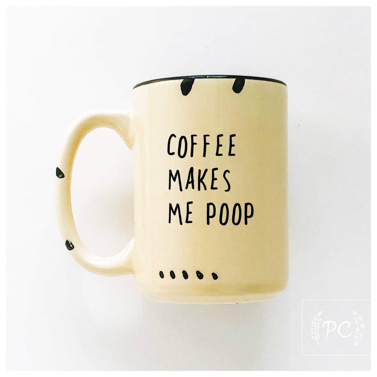 Coffee makes me poop | ceramic mug