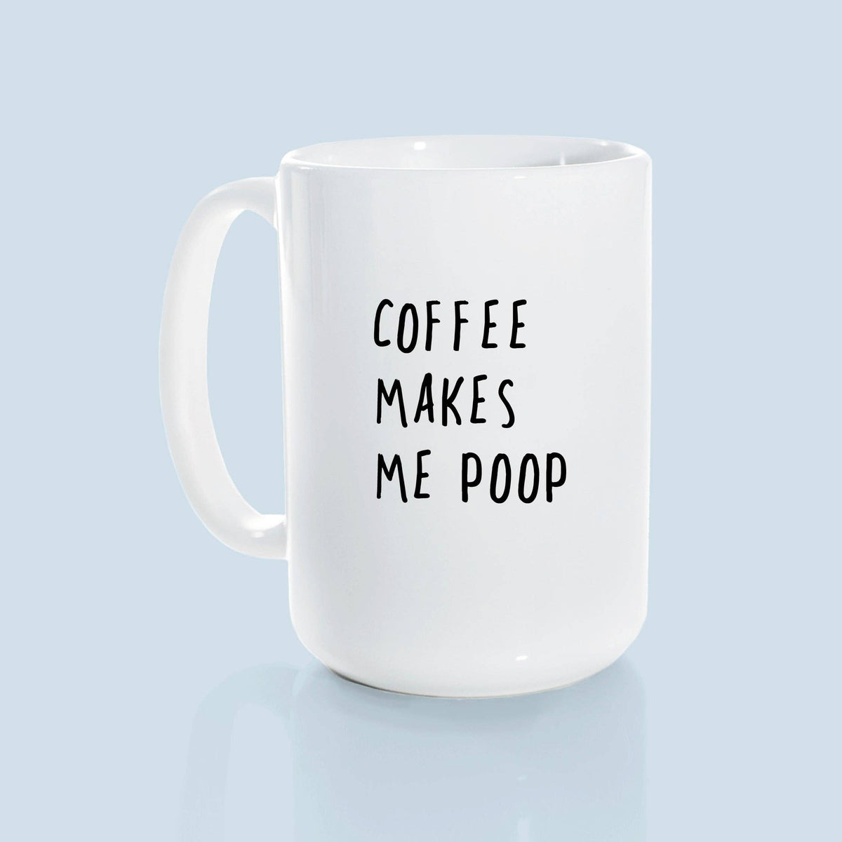Coffee makes me poop | ceramic mug