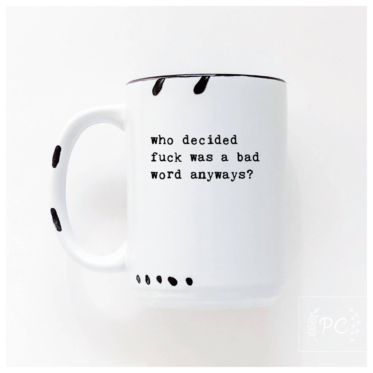 Who Decided Fuck Was A Bad Word Anyways | Ceramic Mug