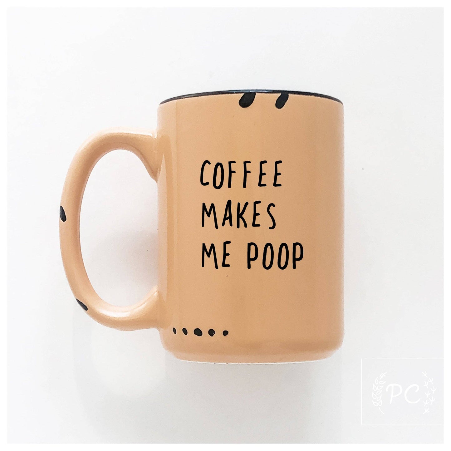 Coffee makes me poop | ceramic mug