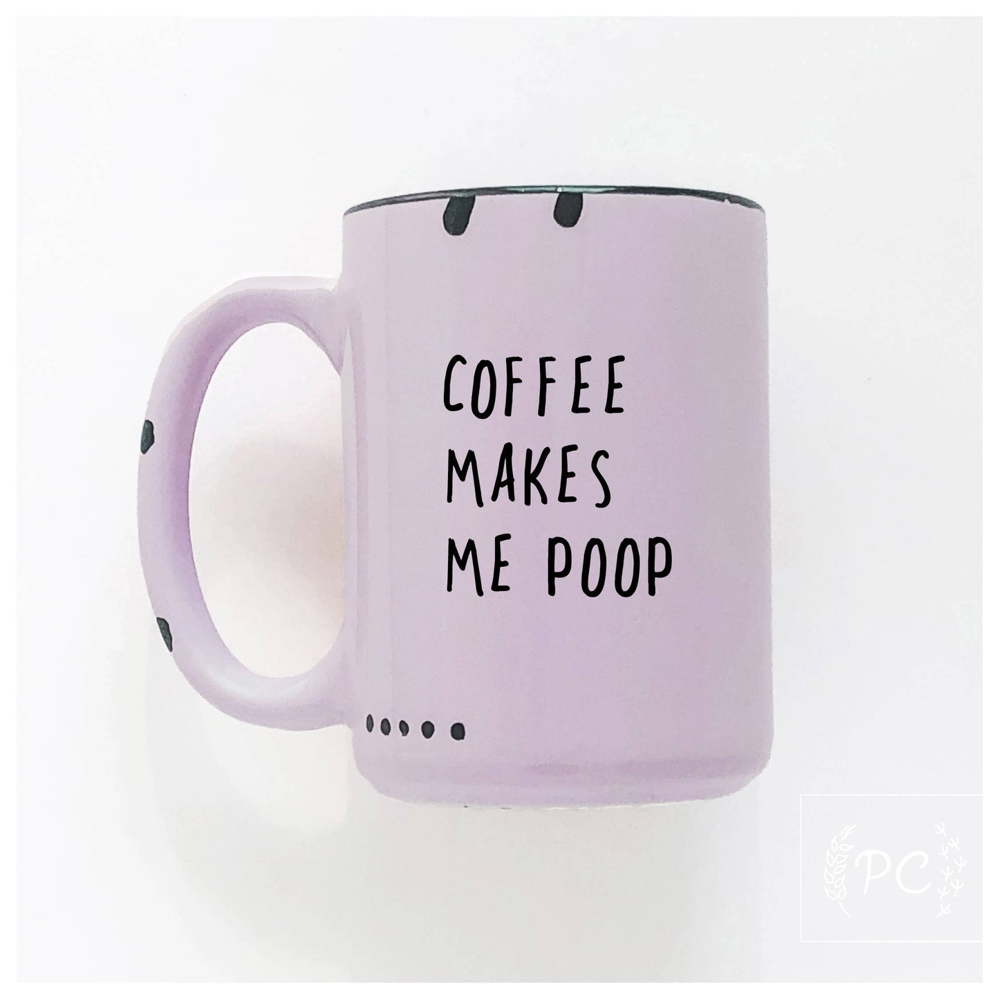 Coffee makes me poop | ceramic mug